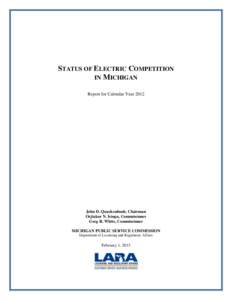 STATUS OF ELECTRIC COMPETITION IN MICHIGAN Report for Calendar Year 2012 John D. Quackenbush, Chairman Orjiakor N. Isiogu, Commissioner