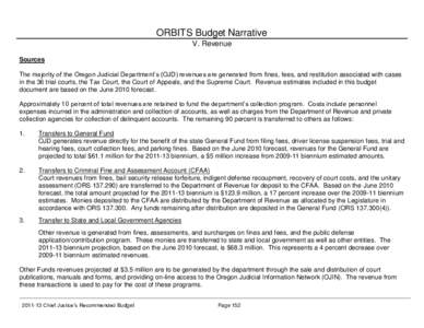 ORBITS Budget Narrative V. Revenue Sources The majority of the Oregon Judicial Department’s (OJD) revenues are generated from fines, fees, and restitution associated with cases in the 36 trial courts, the Tax Court, th