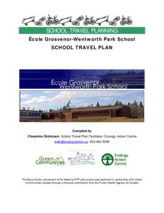 SCHOOL TRAVEL PLANNING École Grosvenor-Wentworth Park School SCHOOL TRAVEL PLAN Compiled by Cheyenne Dickinson, School Travel Plan Facilitator, Ecology Action Centre