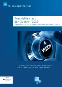 Geschichten aus der Zukunft 2030 Ergebnisband 3 zur Suchphase von BMBF-Foresight Zyklus II Axel Zweck, Dirk Holtmannspötter, Matthias Braun, Lorenz Erdmann, Michael Hirt, Simone Kimpeler