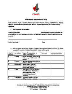    Verification	
  of	
  Athlete	
  Illness	
  or	
  Injury	
   To	
  be	
  completed	
  only	
  by	
  a	
  Canadian	
  National	
  Sport	
  Centre	
  Physician	
  holding	
  a	
  CASEM	
  Diploma	
 