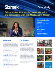 Case study Dell promotes its brand, increases site visits and conversions with Rich Media and In-Stream Campaign Details Campaign: The Power to do More