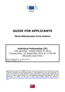 GUIDE FOR APPLICANTS Marie Skłodowska-Curie Actions Individual Fellowships (IF) Call identifier: H2020-MSCA-IF-2015 Closing Date: 10 September 2015 at 17:00:00