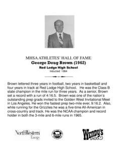 MHSA ATHLETES’ HALL OF FAME George Doug Brown[removed]Red Lodge High School Inducted[removed]Brown lettered three years in football, two years in basketball and