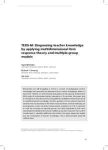 TEDS-M: Diagnosing teacher knowledge by applying multidimensional item response theory and multiple-group models Sigrid Blömeke Humboldt University of Berlin, Berlin, Germany