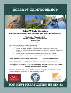 SOLAR PV CODE WORKSHOP  Solar PV Code Workshop for Massachusetts Code Officials and Solar Professionals Wednesday February 4, 2015 Greater Lawrence Technical School