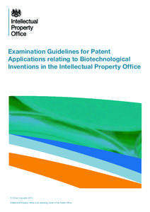 Examination Guidelines for Patent Applications relating to Biotechnological Inventions in the Intellectual Property Office © Crown copyright 2013 Intellectual Property Office is an operating name of the Patent Office
