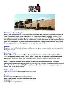 About Boone County Hospital: Boone County Hospital (BCH) is a 25-bed critical access hospital that offers a full-range of services including state-ofthe-art Radiology and Physical Therapy Departments. The Boone County Ho