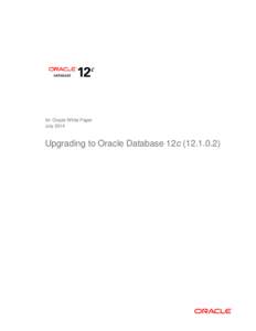 An Oracle White Paper July 2014 Upgrading to Oracle Database 12c[removed])  Upgrading to Oracle Database 12c