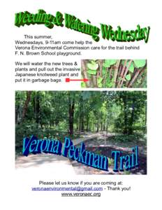 This summer, Wednesdays, 9-11am come help the Verona Environmental Commission care for the trail behind F. N. Brown School playground. We will water the new trees & plants and pull out the invasive