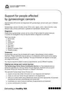Support for people affected by gynaecologic cancers Approximately 430 women are diagnosed with gynaecologic cancers each year in Western Australia. Gynaecologic cancers includes cancer of the vulva, vagina, cervix, uteru