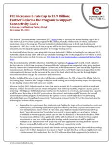 FCC Increases E-rate Cap to $3.9 Billion; Further Reforms the Program to Support Connectivity Goals A Connected Nation Policy Brief December 11, 2014