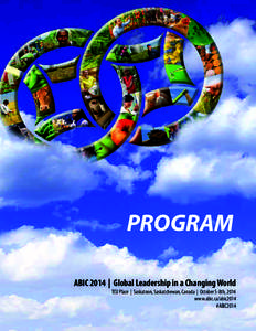 PROGRAM ABIC 2014 | Global Leadership in a Changing World TCU Place | Saskatoon, Saskatchewan, Canada | October 5-8th, 2014 www.abic.ca/abic2014 #ABIC2014