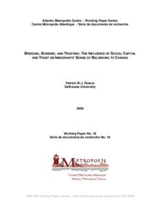 Atlantic Metropolis Centre ~ Working Paper Series Centre Métropolis Atlantique ~ Série de documents de recherche BRIDGING, BONDING, AND TRUSTING: THE INFLUENCE OF SOCIAL CAPITAL AND TRUST ON IMMIGRANTS’ SENSE OF BELO