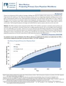 New Mexico: Projecting Primary Care Physician Workforce Background Primary care physicians (PCP) workforce shortages challenge the long term viability of U.S. primary care, a foundation of the Triple Aim for U.S. health 