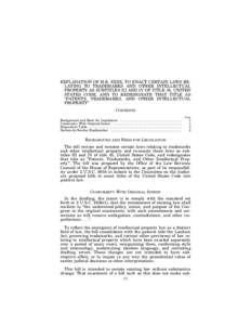 EXPLANATION OF H.R. XXXX, TO ENACT CERTAIN LAWS RELATING TO TRADEMARKS AND OTHER INTELLECTUAL PROPERTY AS SUBTITLES III AND IV OF TITLE 35, UNITED STATES CODE, AND TO REDESIGNATE THAT TITLE AS ‘‘PATENTS, TRADEMARKS, 