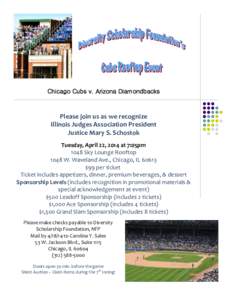 Chicago Cubs v. Arizona Diamondbacks  Please join us as we recognize Illinois Judges Association President Justice Mary S. Schostok Tuesday, April 22, 2014 at 7:05pm