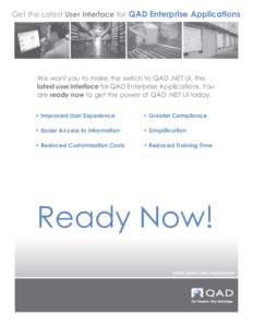 Get the Latest User Interface for QAD Enterprise Applications  We want you to make the switch to QAD .NET UI, the latest user interface for QAD Enterprise Applications. You are ready now to get the power of QAD .NET UI t