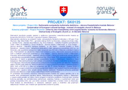 PROJEKT: SK0125  Názov projektu / Project title: Zachovanie európskeho kultúrneho dedi stva – obnova Evanjelického kostola Bátovce / Conservation of European cultured heritage - renewal of evangelic church in Bát