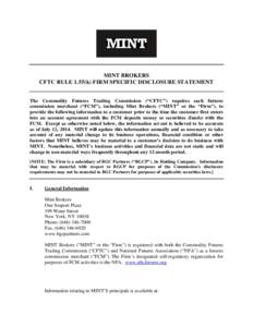MINT BROKERS CFTC RULE 1.55(k) FIRM SPECIFIC DISCLOSURE STATEMENT The Commodity Futures Trading Commission (“CFTC”) requires each futures commission merchant (“FCM”), including Mint Brokers (“MINT” or the “