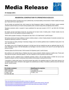 Media Release 31 October 2012 RESIDENTIAL CONSTRUCTION TO STRENGTHEN IN[removed]The latest Housing Industry Forecasting Group report, published today, has forecast dwelling commencements in Western Australia will increas