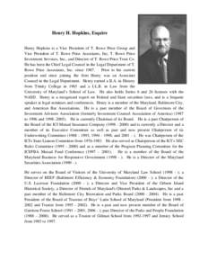 Henry H. Hopkins, Esquire Henry Hopkins is a Vice President of T. Rowe Price Group and Vice President of T. Rowe Price Associates, Inc, T. Rowe Price Investment Services, Inc., and Director of T. Rowe Price Trust Co. He 