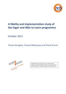 A fidelity and implementation study of the Eager and Able to Learn programme October 2012 Teresa Geraghty, Frances Molyneaux and Cheryl Dunne  A CORAL Project: Aiming to better understand how