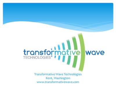 Transformative Wave Technologies Kent, Washington www.transformativewave.com manufacturers of the