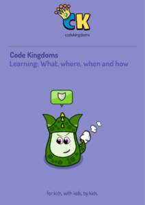 codekingdoms  Code Kingdoms Learning: What, where, when and how  for kids, with kids, by kids.