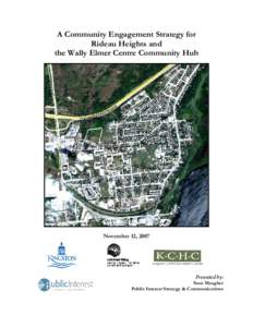 A Community Engagement Strategy for Rideau Heights and the Wally Elmer Centre Community Hub November 12, 2007