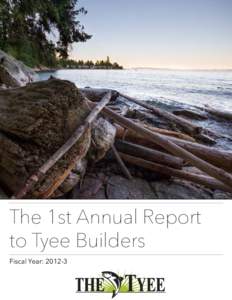 The 1st Annual Report to Tyee Builders Fiscal Year: 2012-3 Contents