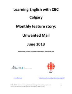 Learning English with CBC  Calgary  Monthly feature story:  Unwanted Mail  June 2013  Learning plan created by Barbara Edmondson and Justine Light 