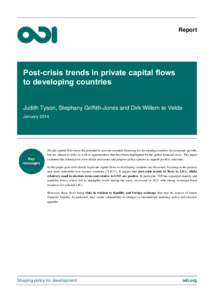 Report  Post-crisis trends in private capital flows to developing countries Judith Tyson, Stephany Griffith-Jones and Dirk Willem te Velde January 2014