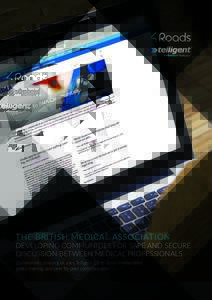 THE BRITISH MEDICAL ASSOCIATION  DEVELOPING COMMUNITIES FOR SAFE AND SECURE DISCUSSION BETWEEN MEDICAL PROFESSIONALS Communities.bma.org.uk uses Telligent 8.0 to drive collaboration, policy-making, and peer-to-peer commu