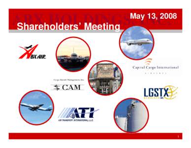 May 13, 2008  ABX HOLDINGS, INC. Shareholders’ Meeting