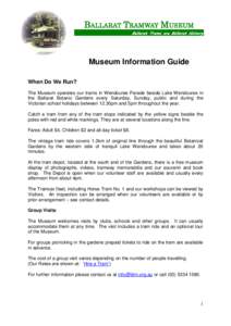 BALLARAT TRAMWAY MUSEUM Ballarat Trams are Ballarat History Museum Information Guide When Do We Run? The Museum operates our trams in Wendouree Parade beside Lake Wendouree in