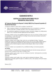 GUIDANCE NOTE 2 AUSTRALIA’S FOREIGN INVESTMENT POLICY RESIDENTIAL REAL ESTATE All Temporary Residents Are Required To Notify FIRB Of Any Proposed Acquisition Of Residential Real Estate A temporary resident is a person 