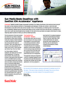 SanDisk ION Accelerator™ CASE STUDY  Sun Media Beats Deadlines with SanDisk ION Accelerator™ Appliance Challenge: Middle Canada’s largest newspaper publisher, Sun Media, distributes time-sensitive news around the c