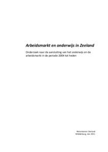 Arbeidsmarkt en onderwijs in Zeeland Onderzoek naar de aansluiting van het onderwijs en de arbeidsmarkt in de periode 2004 tot heden Rekenkamer Zeeland Middelburg, mei 2011