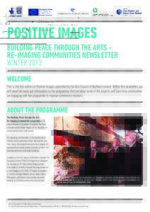 POSITIVE IMAGES BUILDING PEACE THROUGH THE ARTS – RE-IMAGING COMMUNITIES NEWSLETTER WINTER 2013 WELCOME This is the first edition of Positive Images, published by the Arts Council of Northern Ireland. Within this newsl