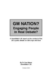 GM NATION? Engaging People in Real Debate? A GeneWatch UK report on the conduct of the UK’s public debate on GM crops and food