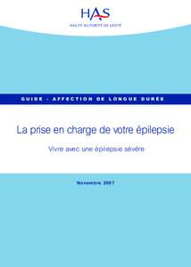 GUIDE - AFFECTION DE LONGUE DURÉE  La prise en charge de votre épilepsie Vivre avec une épilepsie sévère  Novembre 2007