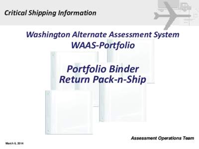Critical Shipping Information  Washington Alternate Assessment System WAAS-Portfolio