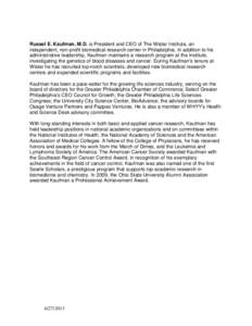 Russel E. Kaufman, M.D. is President and CEO of The Wistar Institute, an independent, non-profit biomedical research center in Philadelphia. In addition to his administrative leadership, Kaufman maintains a research prog