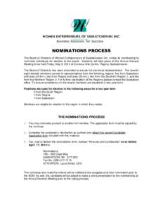 NOMINATIONS PROCESS The Board of Directors of Women Entrepreneurs of Saskatchewan Inc. invites its membership to nominate individuals for election to the board. Elections will take place at the Annual General Meeting to 