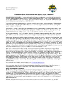 For Immediate Release December 3, 2012 Bosselman Boss Shops opens 39th Shop in Sayre, Oklahoma GRAND ISLAND, NEBRASKA – Bosselman Boss Truck Shops, Inc. is pleased to announce its newest location in Sayre, Oklahoma at 