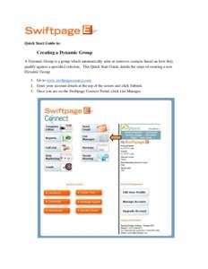 Quick Start Guide to:  Creating a Dynamic Group A Dynamic Group is a group which automatically adds or removes contacts based on how they qualify against a specified criterion. This Quick Start Guide details the steps of