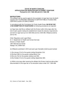 STATE OF NORTH CAROLINA APPLICATION FOR REGISTRATION OF EXEMPT CIGAR BAR Pursuant to G.S. 130A-492 and G.S. 130A-496 INSTRUCTIONS This affidavit can be used to apply for the exemption of cigar bars from the North