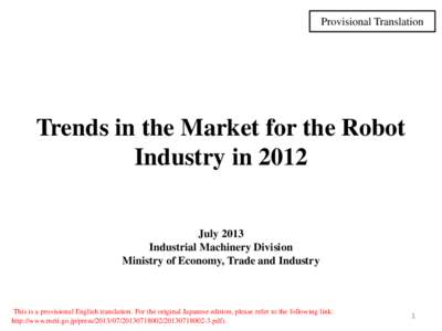 Provisional Translation  Trends in the Market for the Robot Industry in 2012 July 2013 Industrial Machinery Division