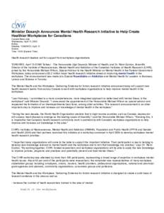 Minister Dosanjh Announces Mental Health Research Initiative to Help Create Healthier Workplaces for Canadians Canada News-wire Wednesday, April 13, 2005 Byline: Dateline: TORONTO, April 13